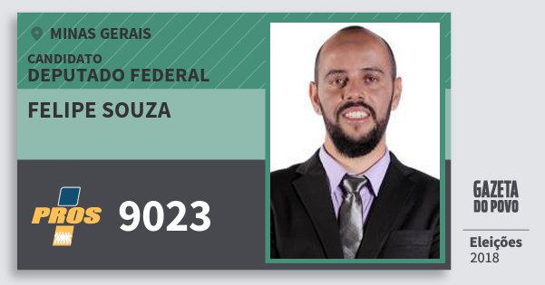 Santinho Felipe Souza 9023 (PROS) Deputado Federal | Minas Gerais | Eleições 2018 Santinho Felipe Souza 9023 (PROS) Deputado Federal | Minas Gerais | Eleições 2018