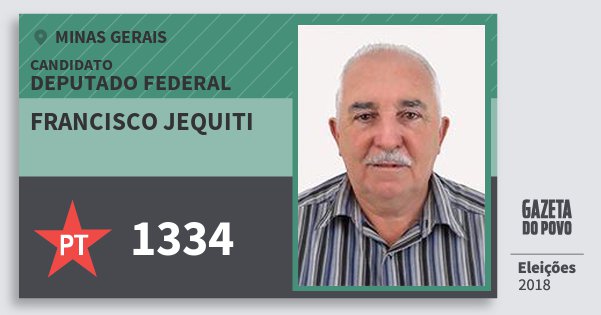 Santinho Francisco Jequiti 1334 (PT) Deputado Federal | Minas Gerais | Eleições 2018 Santinho Francisco Jequiti 1334 (PT) Deputado Federal | Minas Gerais | Eleições 2018