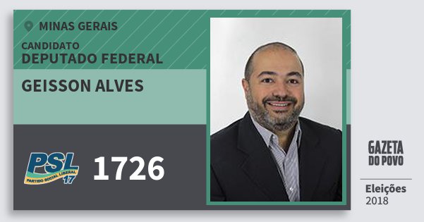 Santinho Geisson Alves 1726 (PSL) Deputado Federal | Minas Gerais | Eleições 2018 Santinho Geisson Alves 1726 (PSL) Deputado Federal | Minas Gerais | Eleições 2018