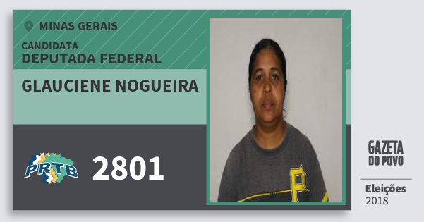 Santinho Glauciene Nogueira 2801 (PRTB) Deputada Federal | Minas Gerais | Eleições 2018 Santinho Glauciene Nogueira 2801 (PRTB) Deputada Federal | Minas Gerais | Eleições 2018