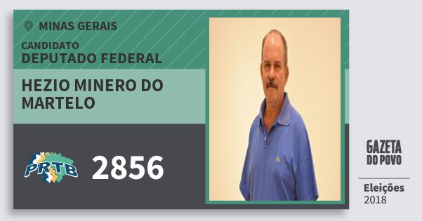 Santinho Hezio Minero do Martelo 2856 (PRTB) Deputado Federal | Minas Gerais | Eleições 2018 Santinho Hezio Minero do Martelo 2856 (PRTB) Deputado Federal | Minas Gerais | Eleições 2018