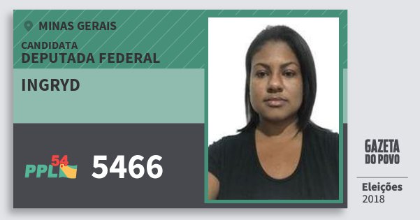 Santinho Ingryd 5466 (PPL) Deputada Federal | Minas Gerais | Eleições 2018 Santinho Ingryd 5466 (PPL) Deputada Federal | Minas Gerais | Eleições 2018