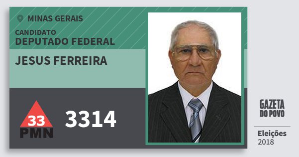 Santinho Jesus Ferreira 3314 (PMN) Deputado Federal | Minas Gerais | Eleições 2018 Santinho Jesus Ferreira 3314 (PMN) Deputado Federal | Minas Gerais | Eleições 2018