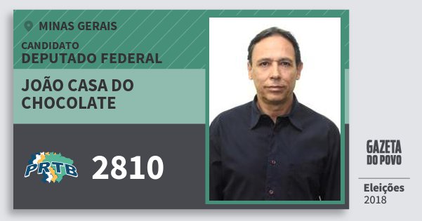 Santinho João Casa do Chocolate 2810 (PRTB) Deputado Federal | Minas Gerais | Eleições 2018 Santinho João Casa do Chocolate 2810 (PRTB) Deputado Federal | Minas Gerais | Eleições 2018