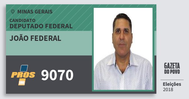 Santinho João Federal 9070 (PROS) Deputado Federal | Minas Gerais | Eleições 2018 Santinho João Federal 9070 (PROS) Deputado Federal | Minas Gerais | Eleições 2018