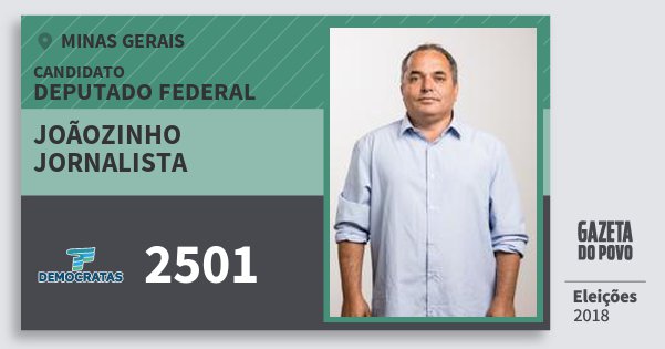 Santinho Joãozinho Jornalista 2501 (DEM) Deputado Federal | Minas Gerais | Eleições 2018 Santinho Joãozinho Jornalista 2501 (DEM) Deputado Federal | Minas Gerais | Eleições 2018