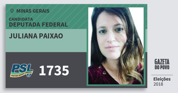 Santinho Juliana Paixao 1735 (PSL) Deputada Federal | Minas Gerais | Eleições 2018 Santinho Juliana Paixao 1735 (PSL) Deputada Federal | Minas Gerais | Eleições 2018