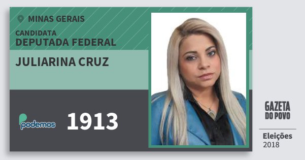 Santinho Juliarina Cruz 1913 (PODE) Deputada Federal | Minas Gerais | Eleições 2018 Santinho Juliarina Cruz 1913 (PODE) Deputada Federal | Minas Gerais | Eleições 2018