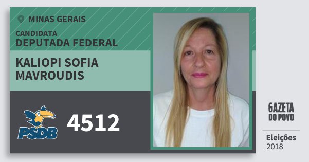 Santinho Kaliopi Sofia Mavroudis 4512 (PSDB) Deputada Federal | Minas Gerais | Eleições 2018 Santinho Kaliopi Sofia Mavroudis 4512 (PSDB) Deputada Federal | Minas Gerais | Eleições 2018