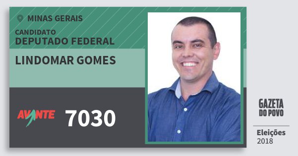Santinho Lindomar Gomes 7030 (AVANTE) Deputado Federal | Minas Gerais | Eleições 2018 Santinho Lindomar Gomes 7030 (AVANTE) Deputado Federal | Minas Gerais | Eleições 2018