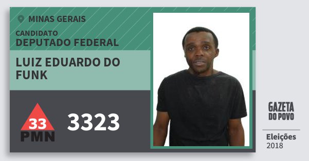 Santinho Luiz Eduardo do Funk 3323 (PMN) Deputado Federal | Minas Gerais | Eleições 2018 Santinho Luiz Eduardo do Funk 3323 (PMN) Deputado Federal | Minas Gerais | Eleições 2018