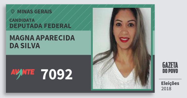 Santinho Magna Aparecida da Silva 7092 (AVANTE) Deputada Federal | Minas Gerais | Eleições 2018 Santinho Magna Aparecida da Silva 7092 (AVANTE) Deputada Federal | Minas Gerais | Eleições 2018