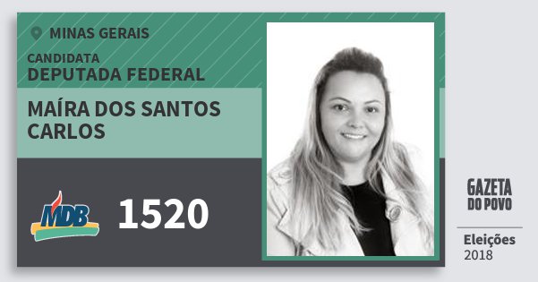 Santinho Maíra dos Santos Carlos 1520 (MDB) Deputada Federal | Minas Gerais | Eleições 2018 Santinho Maíra dos Santos Carlos 1520 (MDB) Deputada Federal | Minas Gerais | Eleições 2018