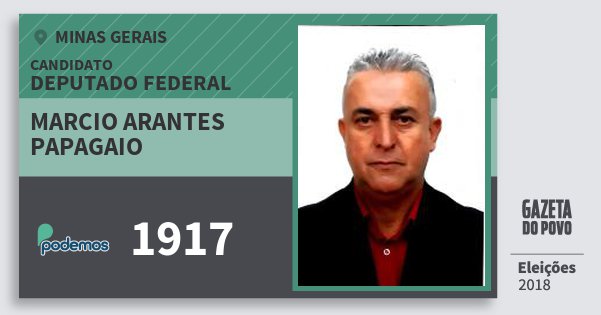 Santinho Marcio Arantes Papagaio 1917 (PODE) Deputado Federal | Minas Gerais | Eleições 2018 Santinho Marcio Arantes Papagaio 1917 (PODE) Deputado Federal | Minas Gerais | Eleições 2018