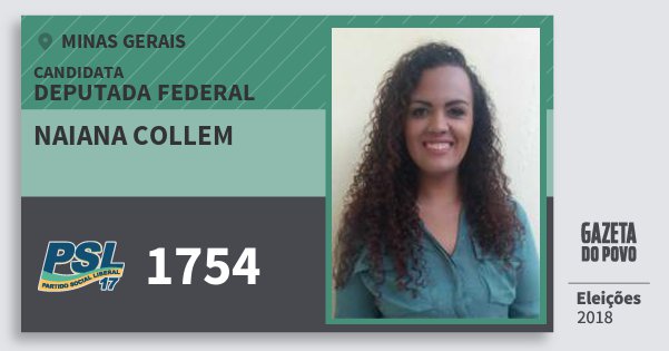 Santinho Naiana Collem 1754 (PSL) Deputada Federal | Minas Gerais | Eleições 2018 Santinho Naiana Collem 1754 (PSL) Deputada Federal | Minas Gerais | Eleições 2018