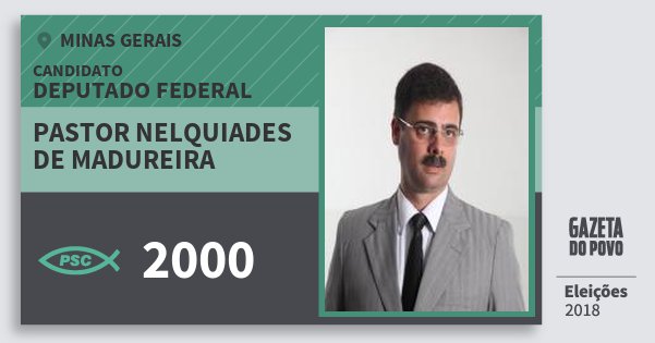Santinho Pastor Nelquiades de Madureira 2000 (PSC) Deputado Federal | Minas Gerais | Eleições 2018 Santinho Pastor Nelquiades de Madureira 2000 (PSC) Deputado Federal | Minas Gerais | Eleições 2018