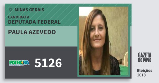 Santinho Paula Azevedo 5126 (PATRI) Deputada Federal | Minas Gerais | Eleições 2018 Santinho Paula Azevedo 5126 (PATRI) Deputada Federal | Minas Gerais | Eleições 2018