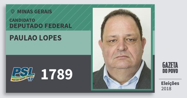 Santinho Paulao Lopes 1789 (PSL) Deputado Federal | Minas Gerais | Eleições 2018 Santinho Paulao Lopes 1789 (PSL) Deputado Federal | Minas Gerais | Eleições 2018