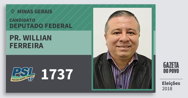 Santinho Pr. Willian Ferreira 1737 (PSL) Deputado Federal | Minas Gerais | Eleições 2018 Santinho Pr. Willian Ferreira 1737 (PSL) Deputado Federal | Minas Gerais | Eleições 2018