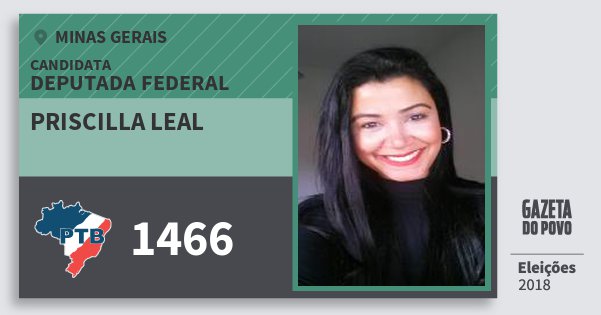 Santinho Priscilla Leal 1466 (PTB) Deputada Federal | Minas Gerais | Eleições 2018 Santinho Priscilla Leal 1466 (PTB) Deputada Federal | Minas Gerais | Eleições 2018