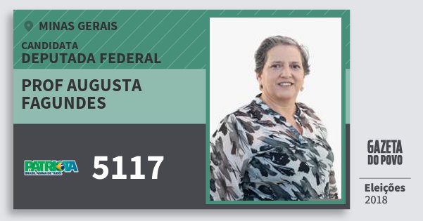 Santinho Prof Augusta Fagundes 5117 (PATRI) Deputada Federal | Minas Gerais | Eleições 2018 Santinho Prof Augusta Fagundes 5117 (PATRI) Deputada Federal | Minas Gerais | Eleições 2018