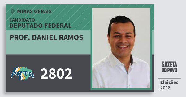 Santinho Prof. Daniel Ramos 2802 (PRTB) Deputado Federal | Minas Gerais | Eleições 2018 Santinho Prof. Daniel Ramos 2802 (PRTB) Deputado Federal | Minas Gerais | Eleições 2018