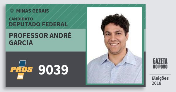 Santinho Professor André Garcia 9039 (PROS) Deputado Federal | Minas Gerais | Eleições 2018 Santinho Professor André Garcia 9039 (PROS) Deputado Federal | Minas Gerais | Eleições 2018