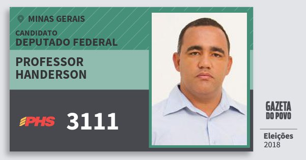 Santinho Professor Handerson 3111 (PHS) Deputado Federal | Minas Gerais | Eleições 2018 Santinho Professor Handerson 3111 (PHS) Deputado Federal | Minas Gerais | Eleições 2018