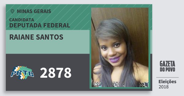 Santinho Raiane Santos 2878 (PRTB) Deputada Federal | Minas Gerais | Eleições 2018 Santinho Raiane Santos 2878 (PRTB) Deputada Federal | Minas Gerais | Eleições 2018