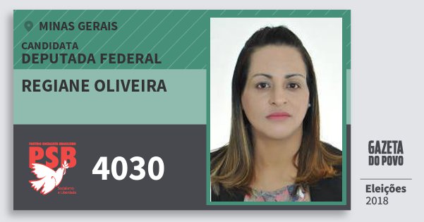 Santinho Regiane Oliveira 4030 (PSB) Deputada Federal | Minas Gerais | Eleições 2018 Santinho Regiane Oliveira 4030 (PSB) Deputada Federal | Minas Gerais | Eleições 2018