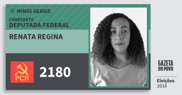 Santinho Renata Regina 2180 (PCB) Deputada Federal | Minas Gerais | Eleições 2018 Santinho Renata Regina 2180 (PCB) Deputada Federal | Minas Gerais | Eleições 2018
