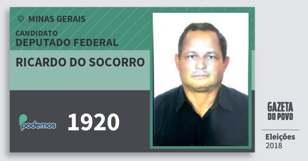 Santinho Ricardo do Socorro 1920 (PODE) Deputado Federal | Minas Gerais | Eleições 2018 Santinho Ricardo do Socorro 1920 (PODE) Deputado Federal | Minas Gerais | Eleições 2018