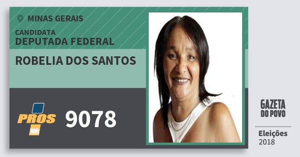 Santinho Robelia dos Santos 9078 (PROS) Deputada Federal | Minas Gerais | Eleições 2018 Santinho Robelia dos Santos 9078 (PROS) Deputada Federal | Minas Gerais | Eleições 2018