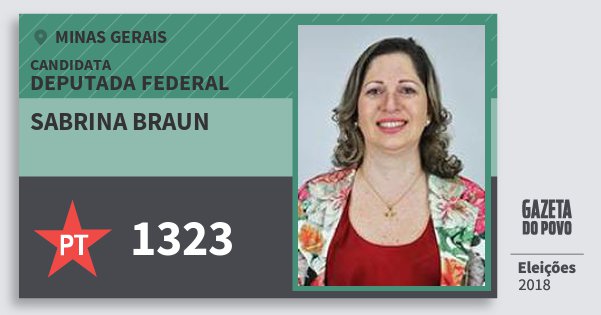 Santinho Sabrina Braun 1323 (PT) Deputada Federal | Minas Gerais | Eleições 2018 Santinho Sabrina Braun 1323 (PT) Deputada Federal | Minas Gerais | Eleições 2018