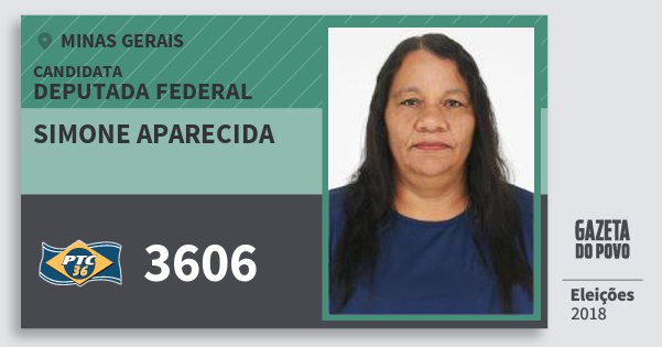 Santinho Simone Aparecida 3606 (PTC) Deputada Federal | Minas Gerais | Eleições 2018 Santinho Simone Aparecida 3606 (PTC) Deputada Federal | Minas Gerais | Eleições 2018