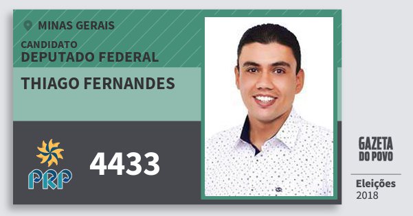 Santinho Thiago Fernandes 4433 (PRP) Deputado Federal | Minas Gerais | Eleições 2018 Santinho Thiago Fernandes 4433 (PRP) Deputado Federal | Minas Gerais | Eleições 2018