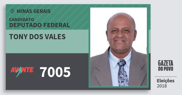 Santinho Tony dos Vales 7005 (AVANTE) Deputado Federal | Minas Gerais | Eleições 2018 Santinho Tony dos Vales 7005 (AVANTE) Deputado Federal | Minas Gerais | Eleições 2018