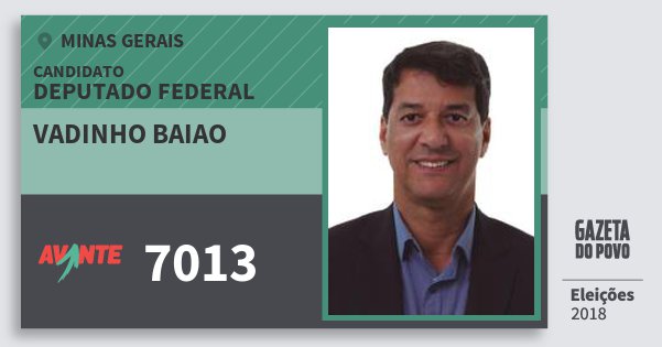 Santinho Vadinho Baiao 7013 (AVANTE) Deputado Federal | Minas Gerais | Eleições 2018 Santinho Vadinho Baiao 7013 (AVANTE) Deputado Federal | Minas Gerais | Eleições 2018