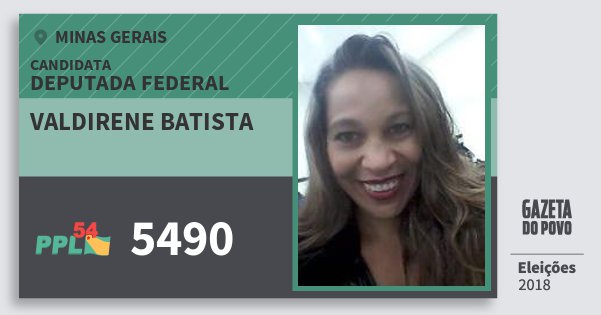 Santinho Valdirene Batista 5490 (PPL) Deputada Federal | Minas Gerais | Eleições 2018 Santinho Valdirene Batista 5490 (PPL) Deputada Federal | Minas Gerais | Eleições 2018