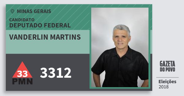 Santinho Vanderlin Martins 3312 (PMN) Deputado Federal | Minas Gerais | Eleições 2018 Santinho Vanderlin Martins 3312 (PMN) Deputado Federal | Minas Gerais | Eleições 2018
