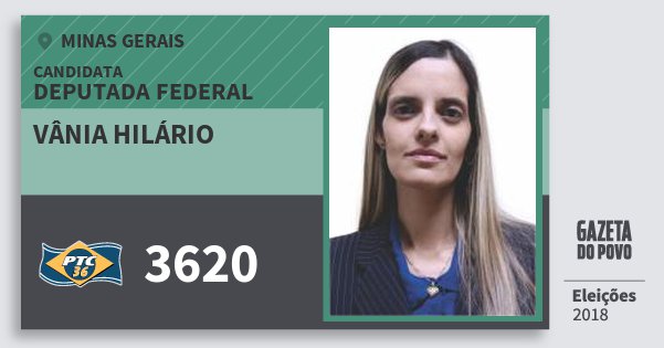 Santinho Vânia Hilário 3620 (PTC) Deputada Federal | Minas Gerais | Eleições 2018 Santinho Vânia Hilário 3620 (PTC) Deputada Federal | Minas Gerais | Eleições 2018