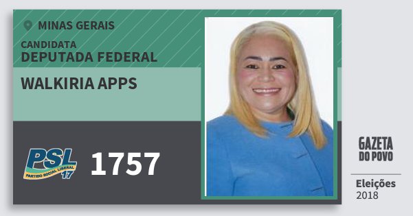 Santinho Walkiria Apps 1757 (PSL) Deputada Federal | Minas Gerais | Eleições 2018 Santinho Walkiria Apps 1757 (PSL) Deputada Federal | Minas Gerais | Eleições 2018