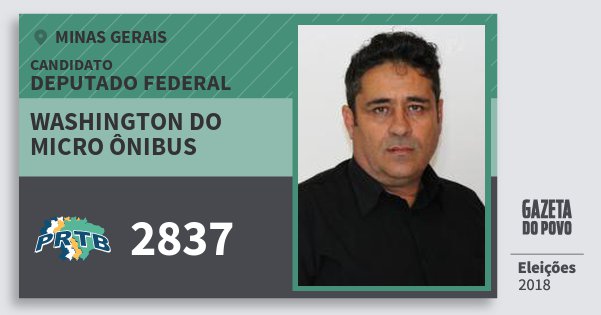 Santinho Washington do Micro Ônibus 2837 (PRTB) Deputado Federal | Minas Gerais | Eleições 2018 Santinho Washington do Micro Ônibus 2837 (PRTB) Deputado Federal | Minas Gerais | Eleições 2018