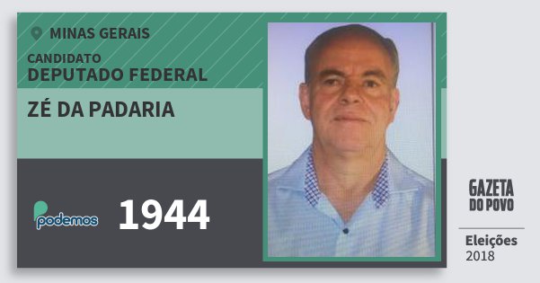 Santinho Zé da Padaria 1944 (PODE) Deputado Federal | Minas Gerais | Eleições 2018 Santinho Zé da Padaria 1944 (PODE) Deputado Federal | Minas Gerais | Eleições 2018