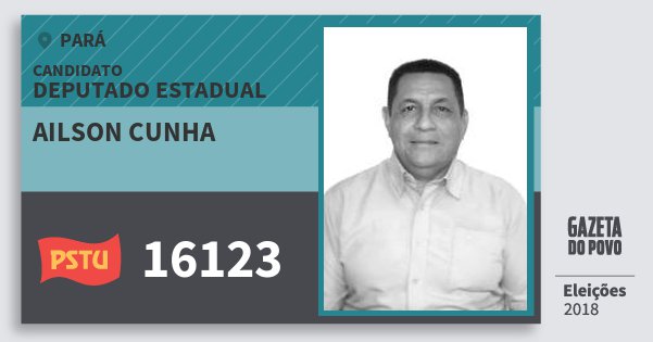 Santinho Ailson Cunha 16123 (PSTU) Deputado Estadual | Pará | Eleições 2018 Santinho Ailson Cunha 16123 (PSTU) Deputado Estadual | Pará | Eleições 2018