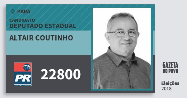 Santinho Altair Coutinho 22800 (PR) Deputado Estadual | Pará | Eleições 2018 Santinho Altair Coutinho 22800 (PR) Deputado Estadual | Pará | Eleições 2018
