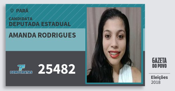 Santinho Amanda Rodrigues 25482 (DEM) Deputada Estadual | Pará | Eleições 2018 Santinho Amanda Rodrigues 25482 (DEM) Deputada Estadual | Pará | Eleições 2018