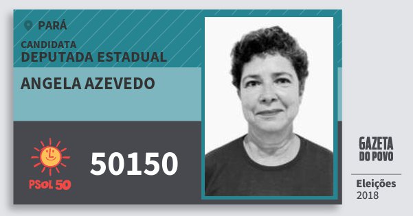 Santinho Angela Azevedo 50150 (PSOL) Deputada Estadual | Pará | Eleições 2018 Santinho Angela Azevedo 50150 (PSOL) Deputada Estadual | Pará | Eleições 2018