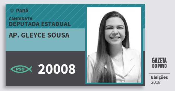 Santinho Ap. Gleyce Sousa 20008 (PSC) Deputada Estadual | Pará | Eleições 2018 Santinho Ap. Gleyce Sousa 20008 (PSC) Deputada Estadual | Pará | Eleições 2018