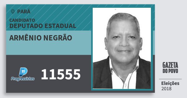 Santinho Armênio Negrão 11555 (PP) Deputado Estadual | Pará | Eleições 2018 Santinho Armênio Negrão 11555 (PP) Deputado Estadual | Pará | Eleições 2018